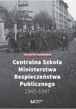 Centralna Szkoła Ministerstwa Bezpieczeństwa Publicznego 1945-1947