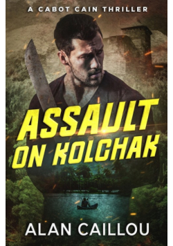 Assault on Kolchak - A Cabot Cain Thriller (Book 1)