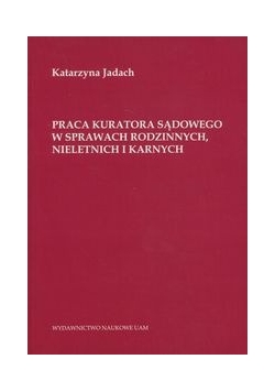 Praca kuratora sądowego w sprawach rodzinnych nieletnich i karnych