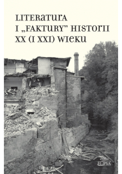 Literatura i "faktury" historii XX (i XXI) wieku