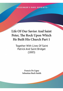 Life Of Our Savior And Saint Peter, The Rock Upon Which He Built His Church Part 1