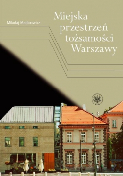 Miejska przestrzeń tożsamości Warszawy