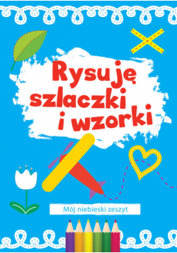 Rysuję szlaczki i wzorki Mój niebieski zeszyt