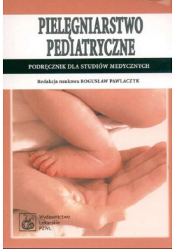 Pielęgniarstwo pediatryczne Podręcznik dla studiów medycznych