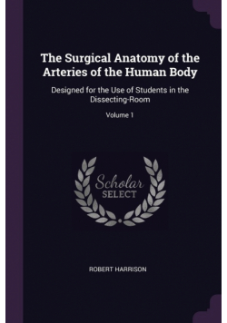 The Surgical Anatomy of the Arteries of the Human Body