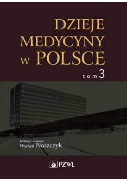 Dzieje medycyny w Polsce. Lata 1944-1989. Tom 3