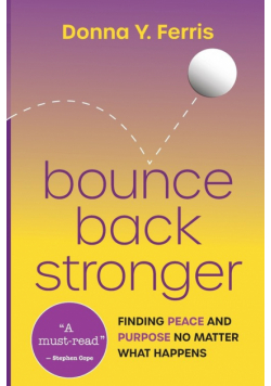 Bounce Back Stronger - Finding Peace and Purpose No Matter What Happens