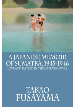 A Japanese Memoir of Sumatra, 1945-1946
