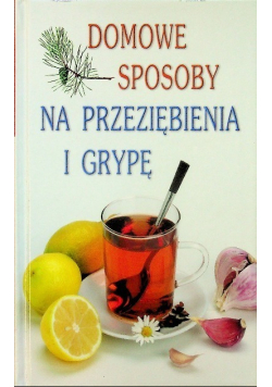 Domowe sposoby na przeziębienia i grypę