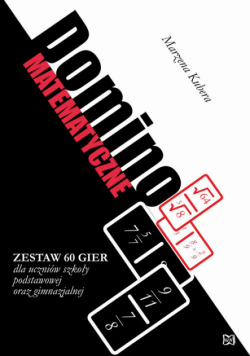 Domino matematyczne Zestaw 60 gier dla uczniów szkoły podstawowej oraz gimnazjalnej