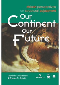 Our Continent Our Future. African Perspectives on Structural Adjustment