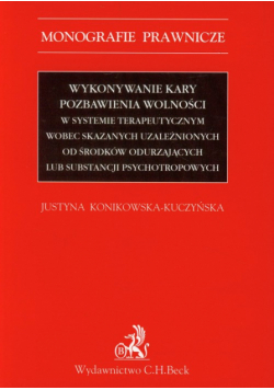 Wykonywanie kary pozbawienia wolności w systemie terapeutycznym wobec skazanych uzależnionych od środków odurzających lub substancji psychotropowych