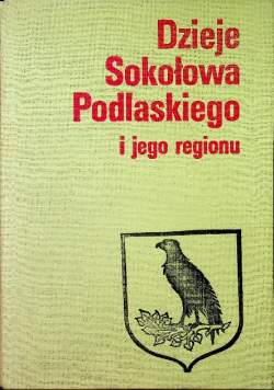Dzieje Sokołowa Podlaskiego i jego regionu