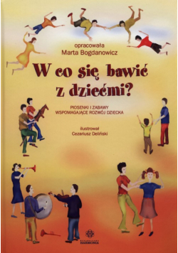W co się bawić z dziećmi? + 3CD Piosenki i zabawy wspomagające rozwój dziecka