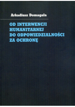 Od interwencji humanitarnej do odpowiedzialności za ochronę