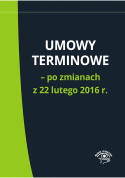 Umowy terminowe - po zmianach z 22 lutego 2016 r.