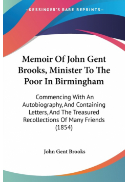 Memoir Of John Gent Brooks, Minister To The Poor In Birmingham