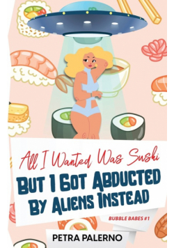 All I Wanted Was Sushi But I Got Abducted By Aliens Instead