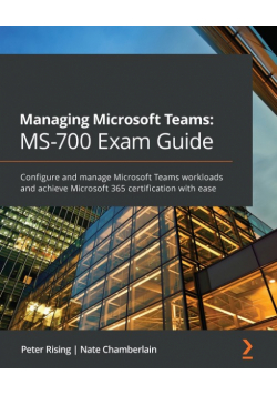 Managing Microsoft Teams MS-700 Exam Guide