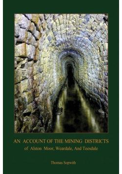 An Account of the Mining District of Alston Moor, Weardale and Teesdale, with additional drawings and photographs  (Aziloth Books)