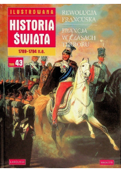 Ilustrowana historia świata 1789 - 1794 n e  Tom 43 Rewolucja Francuska Francja w czasie terroru