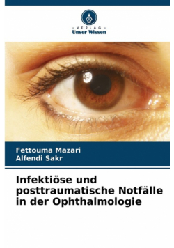 Infektiöse und posttraumatische Notfälle in der Ophthalmologie