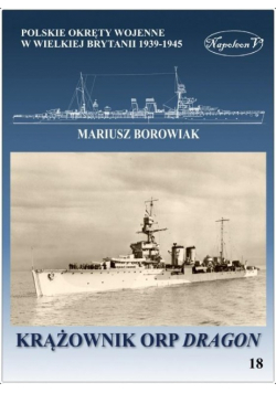 Okręty pomocnicze polskie okręty wojenne w Wielkiej Brytanii 1939 - 1945 Tom 18 Krążownik ORP Dragon