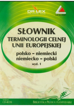 Słownik terminologii celnej Unii Europejskiej polsko-niemiecki i niemiecko-polski