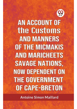 An Account Of The Customs And Manners Of The Micmakis And Maricheets Savage Nations, Now Dependent On The Government Of Cape-Breton