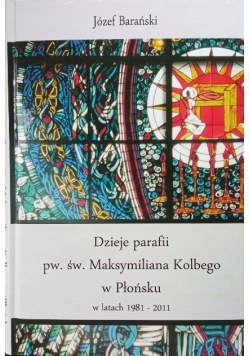 Dzieje Parafii Pw Św Maksymiliana Kolbego W Płońsku W Latach 1981 - 2011