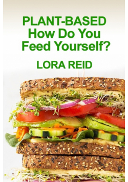 PLANT-BASED How Do You Feed Yourself?