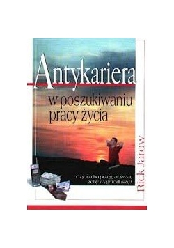 Antykariera w poszukiwaniu pracy  życia