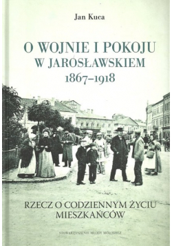 O wojnie i pokoju w Jarosławskiem 1867 1918