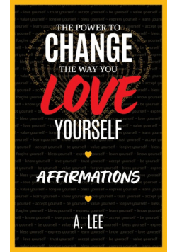 The Power to Change the Way You Love Yourself