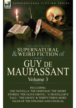 The Collected Supernatural and Weird Fiction of Guy de Maupassant