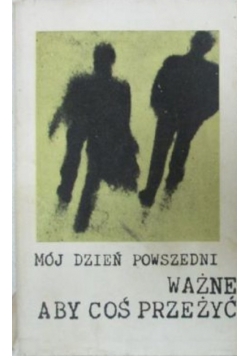 Mój dzień powszedni Ważne Aby Coś Przeżyć