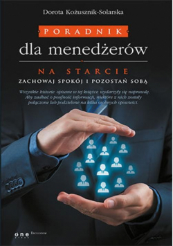 Poradnik dla menedżerów Na starcie zachowaj spokój i pozostań sobą