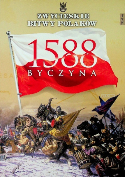 Zwycięskie bitwy Polaków Tom 46 Byczyna 1588
