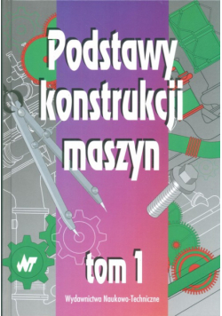 Podstawy konstrukcji maszyn, T. 1