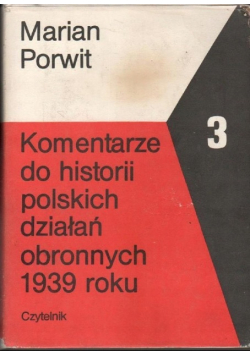 Komentarze do historii polskich działań obronnych 1939 roku Tom 3