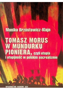 Tomasz Morus w mundurku pioniera Czyli utopia i utopijność w polskim socrealizmie