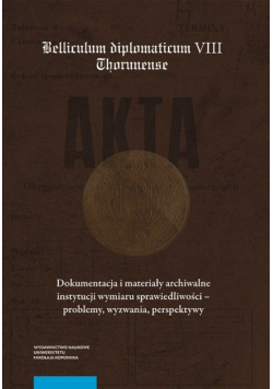 Dokumentacja i materiały archiwalne instytucji wymiaru sprawiedliwości - problemy, wyzwania, perspektywy