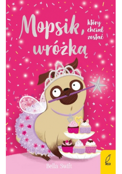 Mopsik który chciał zostać wróżką Tom 7