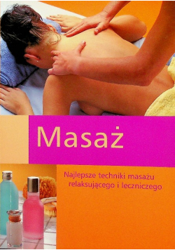 Masaż najlepsze techniki masażu relaksującego i leczniczego