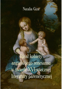 Ideał kobiety angielskiego renesansu w świetle XVI-wiecznej literatury parenetycznej