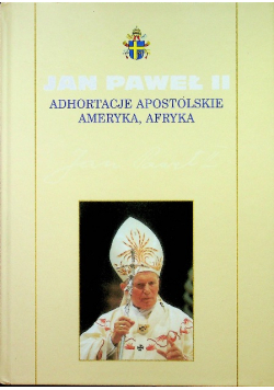 Kolekcja dzieł Jana Pawła II Tom 46 Adhortacje Apostolskie Ameryka Afryka