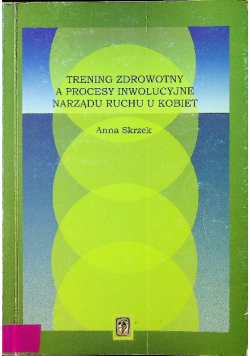 Trening zdrowotny a procesy inwolucyjne narządu ruchu u kobiet