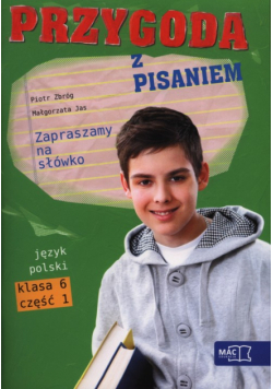 Przygoda z pisaniem Zapraszamy na słówko 6 Podręcznik z ćwiczeniami Część 1