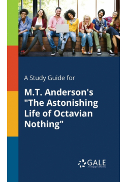 A Study Guide for M.T. Anderson's "The Astonishing Life of Octavian Nothing"