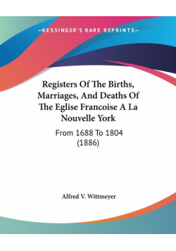Registers Of The Births, Marriages, And Deaths Of The Eglise Francoise A La Nouvelle York